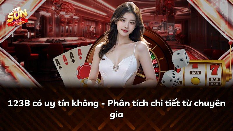 123B có uy tín không - Phân tích chi tiết từ chuyên gia