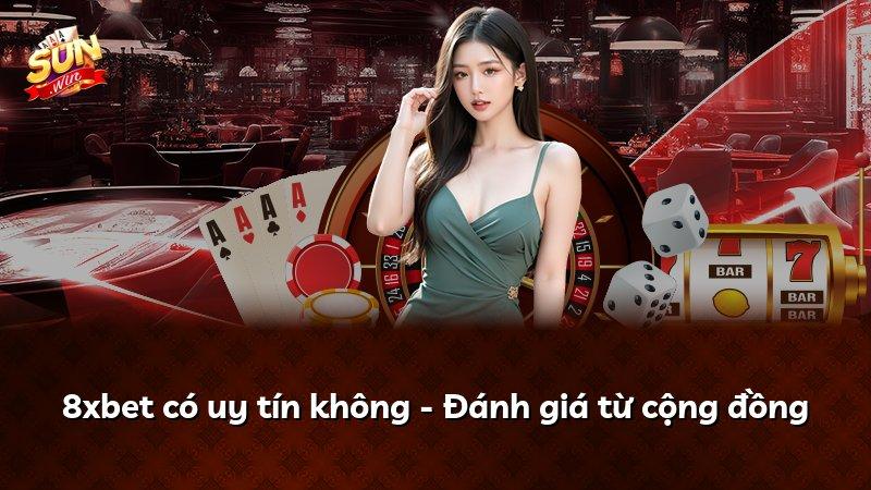 8xbet có uy tín không - Đánh giá từ cộng đồng