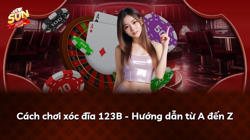 Cách chơi xóc đĩa 123B - Hướng dẫn từ A đến Z