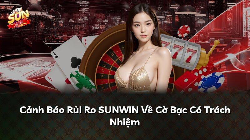 Cảnh Báo Rủi Ro SUNWIN Về Cờ Bạc Có Trách Nhiệm