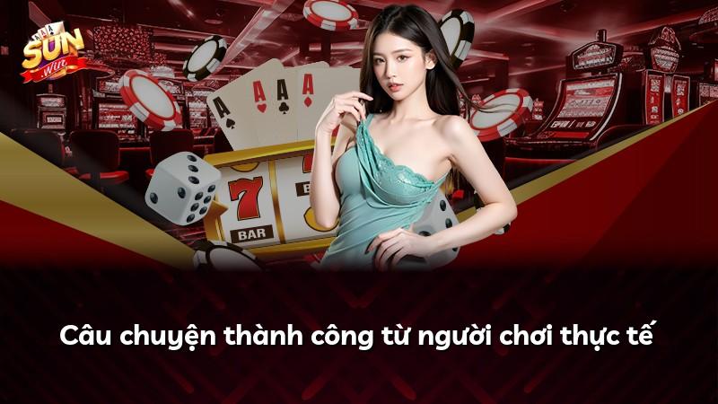 Câu chuyện thành công từ người chơi thực tế