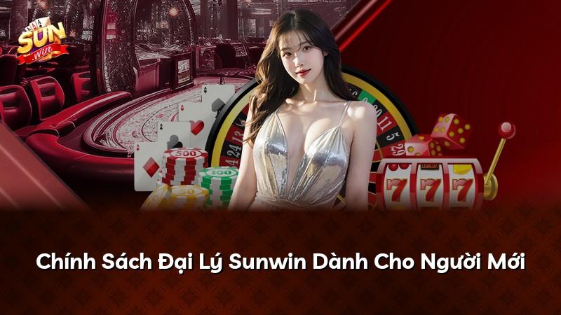 Chính Sách Đại Lý Sunwin Dành Cho Người Mới