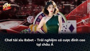 Chơi tài xỉu 8xbet – Trải nghiệm cá cược đỉnh cao tại châu Á