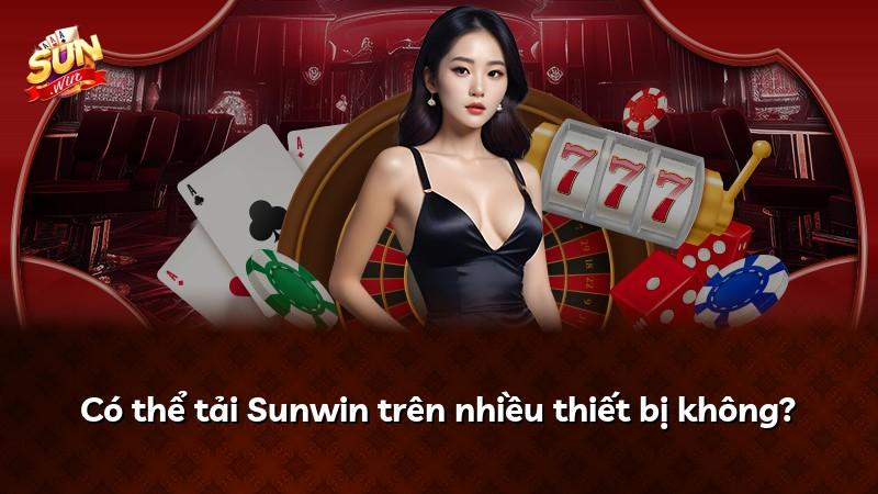Có thể tải Sunwin trên nhiều thiết bị không?