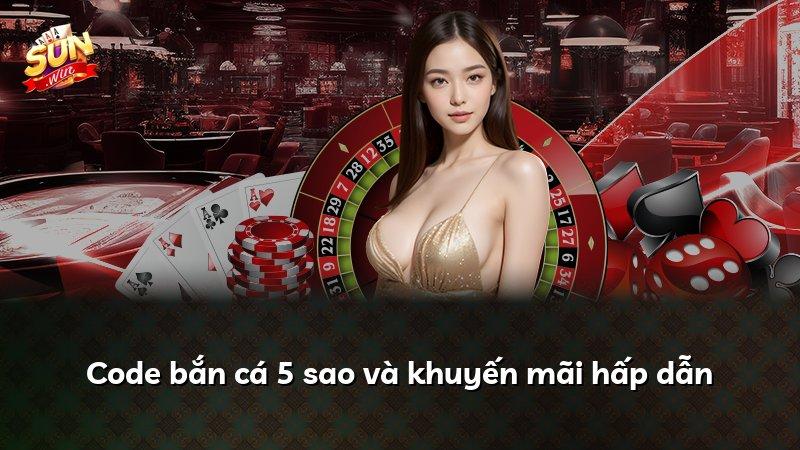 Code bắn cá 5 sao và khuyến mãi hấp dẫn