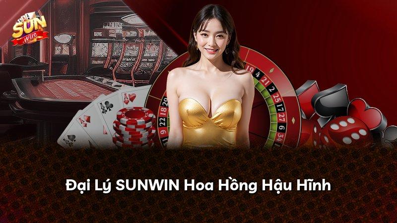 Đại Lý SUNWIN Hoa Hồng Hậu Hĩnh