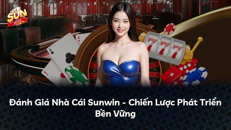 Đánh Giá Nhà Cái Sunwin - Chiến Lược Phát Triển Bền Vững