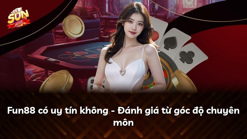 Fun88 có uy tín không - Đánh giá từ góc độ chuyên môn