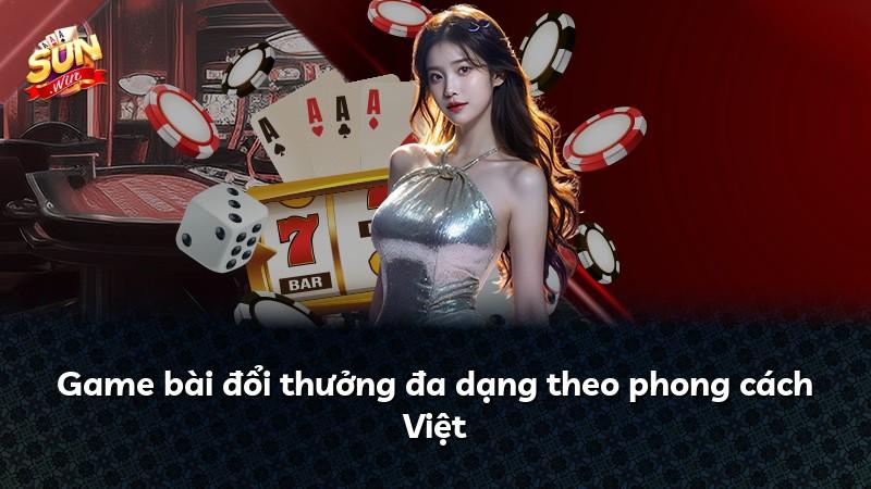 Game bài đổi thưởng đa dạng theo phong cách Việt