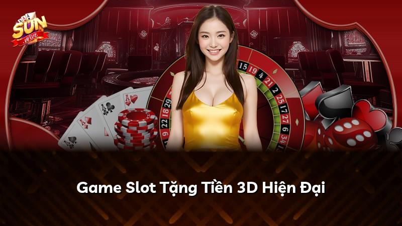 Game Slot Tặng Tiền 3D Hiện Đại