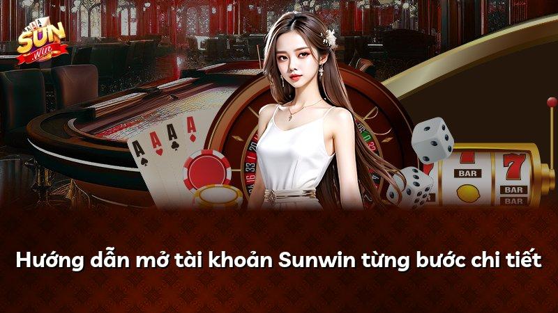 Hướng dẫn mở tài khoản Sunwin từng bước chi tiết