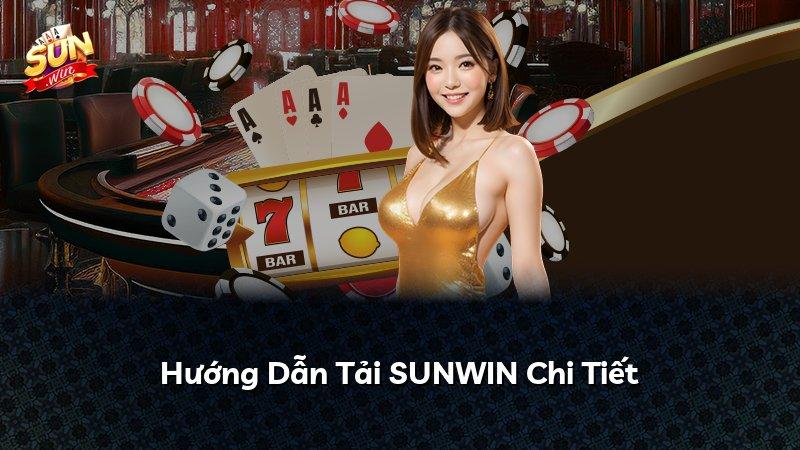 Hướng Dẫn Tải SUNWIN Chi Tiết