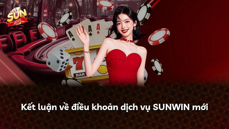 Kết luận về điều khoản dịch vụ SUNWIN mới
