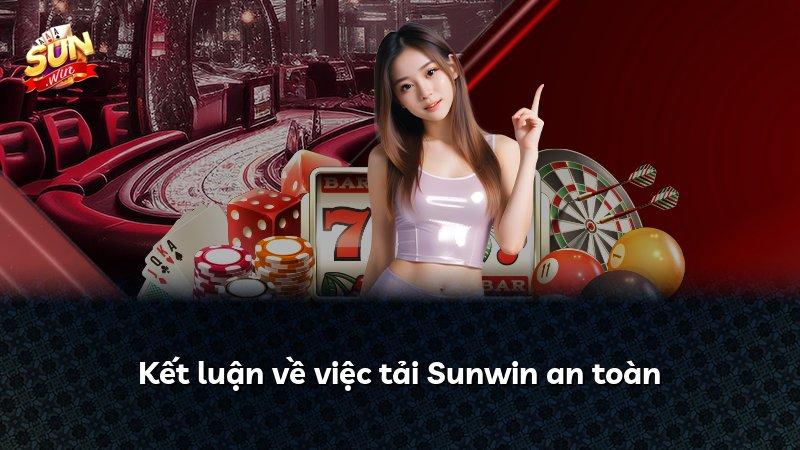 Kết luận về việc tải Sunwin an toàn