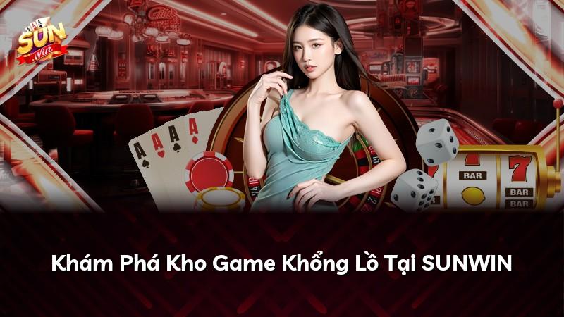 Khám Phá Kho Game Khổng Lồ Tại SUNWIN