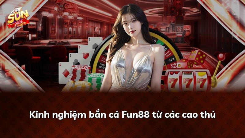 Kinh nghiệm bắn cá Fun88 từ các cao thủ