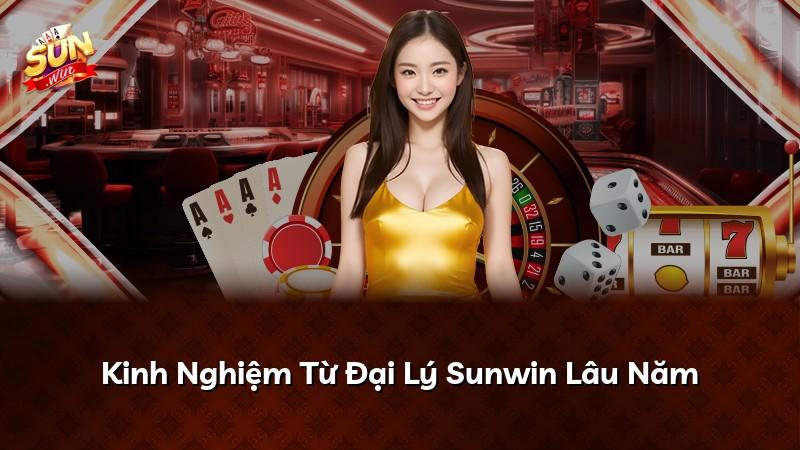Kinh Nghiệm Từ Đại Lý Sunwin Lâu Năm