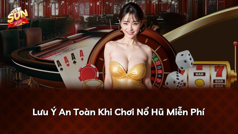 Lưu Ý An Toàn Khi Chơi Nổ Hũ Miễn Phí