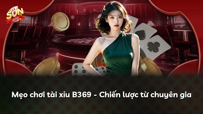 Mẹo chơi tài xỉu B369 - Chiến lược từ chuyên gia