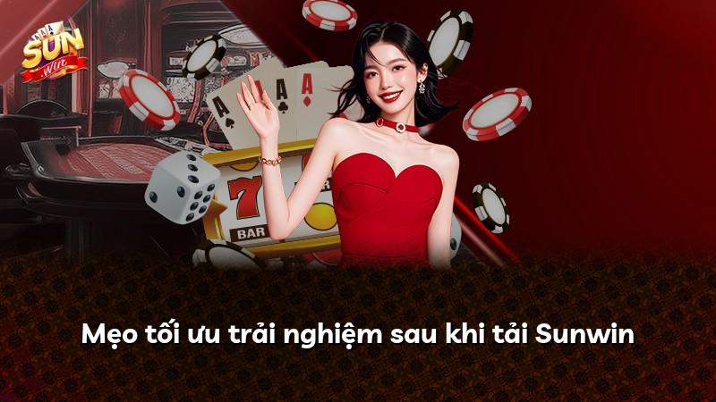 Mẹo tối ưu trải nghiệm sau khi tải Sunwin