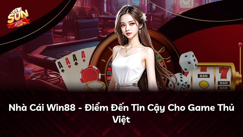 Nhà Cái Win88 - Điểm Đến Tin Cậy Cho Game Thủ Việt