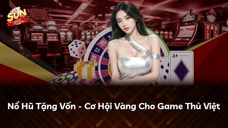 Nổ Hũ Tặng Vốn - Cơ Hội Vàng Cho Game Thủ Việt