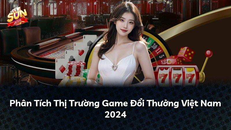 Phân Tích Thị Trường Game Đổi Thưởng Việt Nam 2024