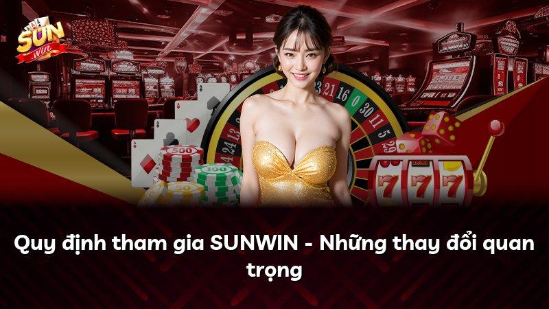 Quy định tham gia SUNWIN - Những thay đổi quan trọng
