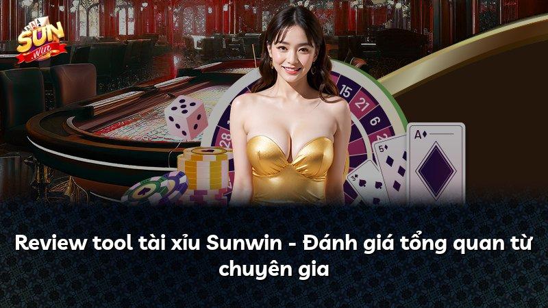Review tool tài xỉu Sunwin - Đánh giá tổng quan từ chuyên gia