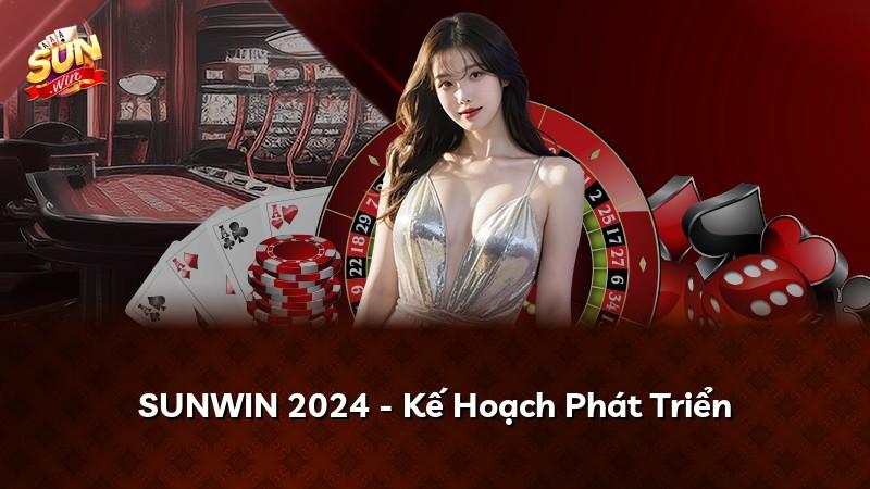 SUNWIN 2024 - Kế Hoạch Phát Triển