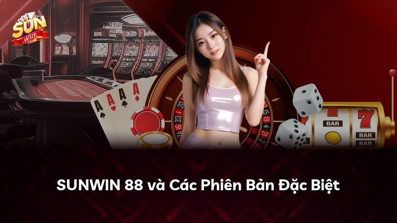 SUNWIN 88 và Các Phiên Bản Đặc Biệt