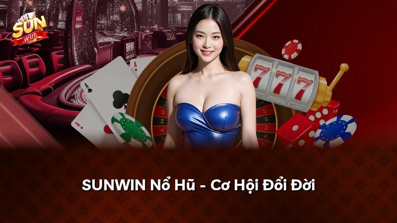 SUNWIN Nổ Hũ - Cơ Hội Đổi Đời