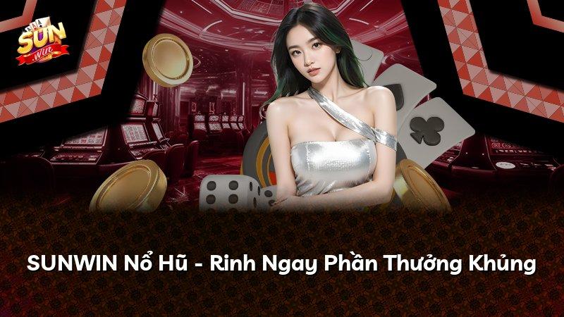 SUNWIN Nổ Hũ - Rinh Ngay Phần Thưởng Khủng