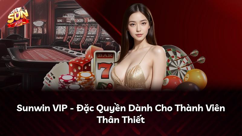 Sunwin VIP - Đặc Quyền Dành Cho Thành Viên Thân Thiết
