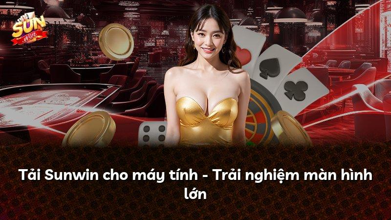 Tải Sunwin cho máy tính - Trải nghiệm màn hình lớn