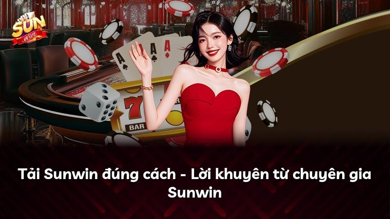 Tải Sunwin đúng cách - Lời khuyên từ chuyên gia Sunwin