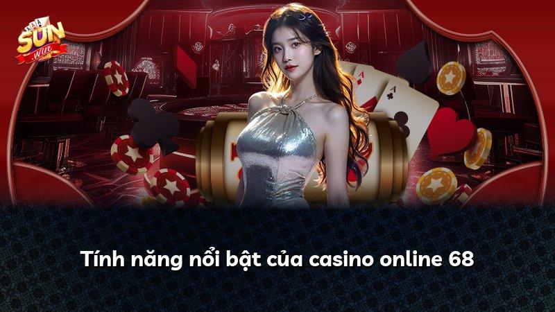 Tính năng nổi bật của casino online 68