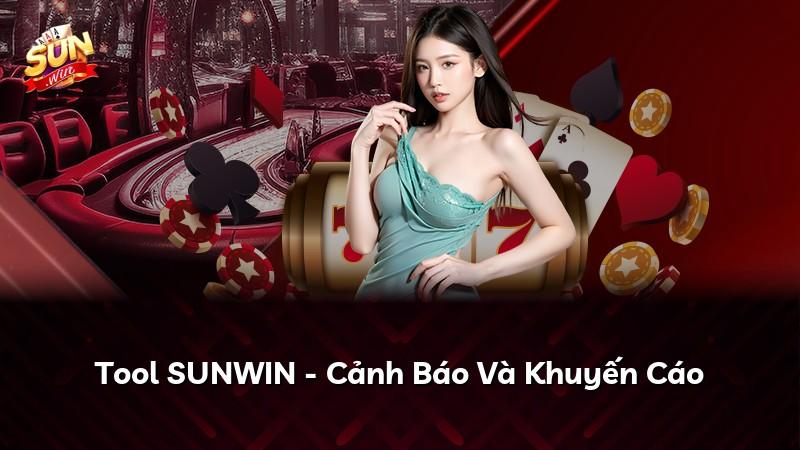 Tool SUNWIN - Cảnh Báo Và Khuyến Cáo