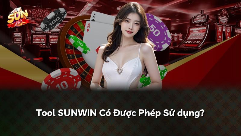 Tool SUNWIN Có Được Phép Sử dụng?