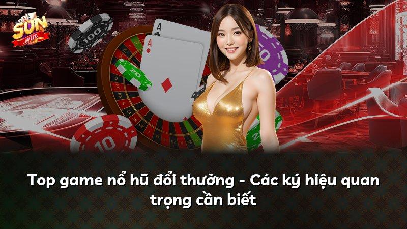 Top game nổ hũ đổi thưởng - Các ký hiệu quan trọng cần biết