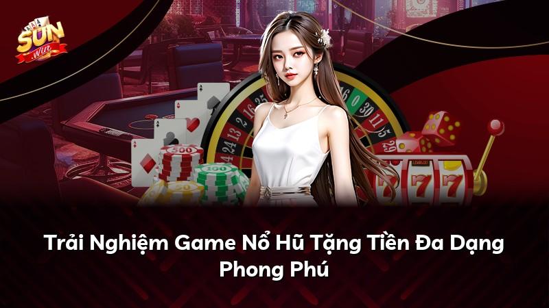 Trải Nghiệm Game Nổ Hũ Tặng Tiền Đa Dạng Phong Phú