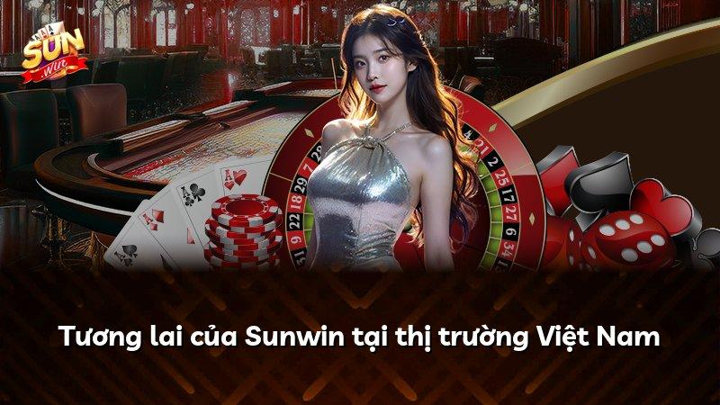 Tương lai của Sunwin tại thị trường Việt Nam